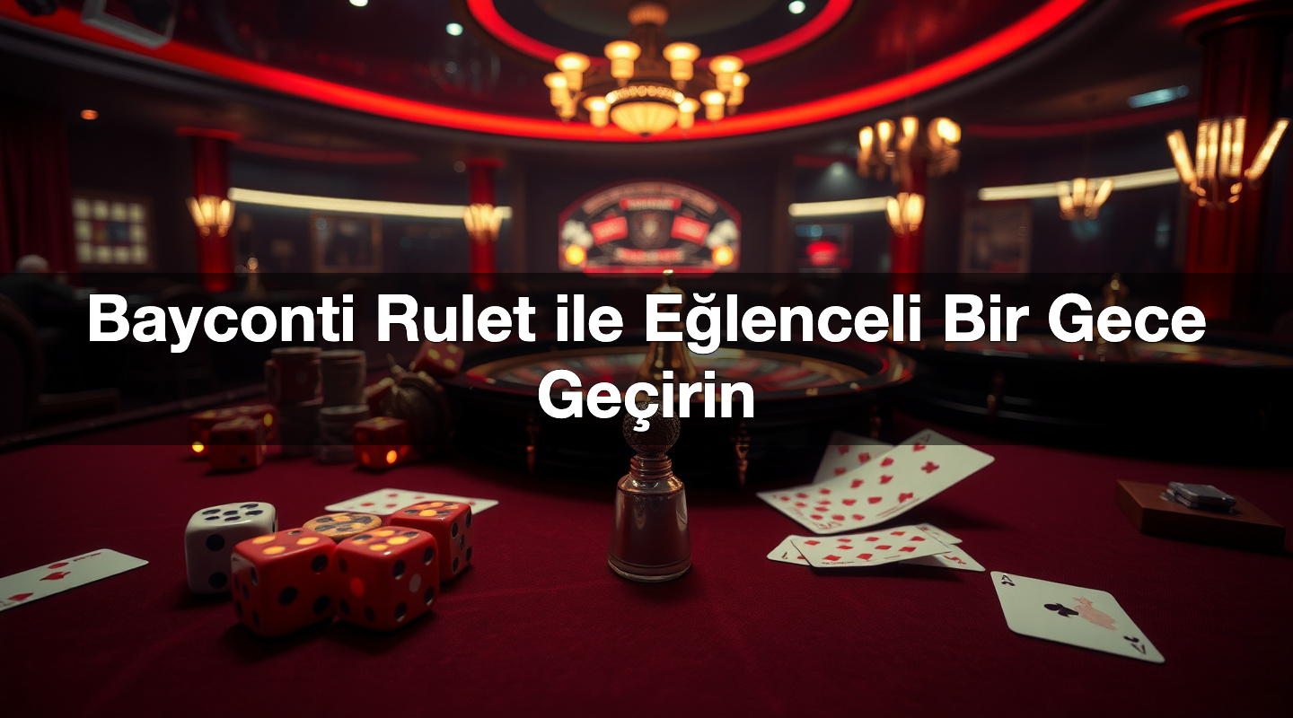 bayconti rulet ile e lenceli bir gece ge irin 1787042573507